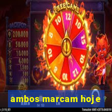 ambos marcam hoje